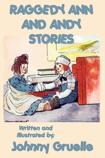 Raggedy Ann and Andy Stories - Illustrated Gruelle Johnny