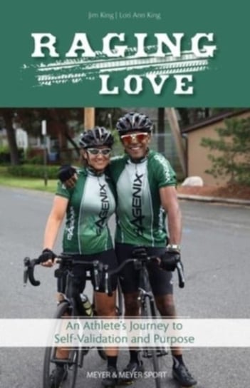 Raging Love: An Athletes Journey to Self-Validation and Purpose Lori King, Jimmie D. King