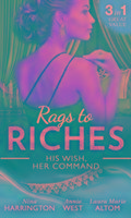 Rags To Riches: His Wish, Her Command Harrington Nina, West Annie, Altom Laura Marie