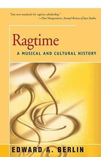 Ragtime: A Musical and Cultural History Edward Berlin