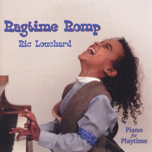 Ragtime Romp: Piano For Playtime Ric Louchard