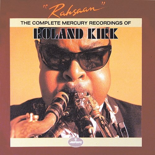 Rahsaan: The Complete Mercury Recordings Of Roland Kirk Roland Kirk