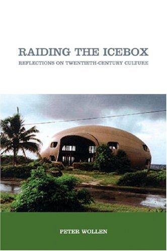 Raiding the Icebox. Reflections on Twentieth-century Culture Peter Wollen