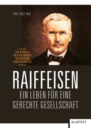 Raiffeisen: Ein Leben für eine gerechte Gesellschaft Klartext-Verlagsges.
