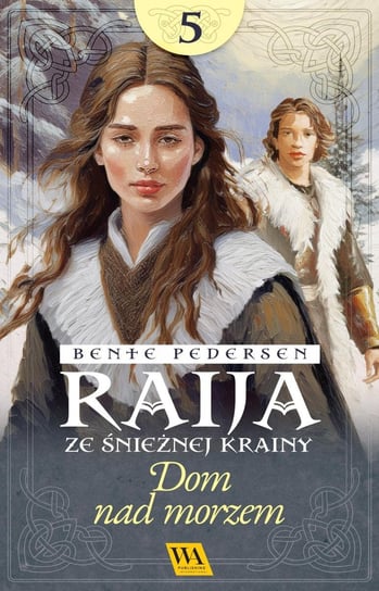 Raija ze śnieżnej krainy. Dom nad morzem. Tom 5 - ebook EPUB Pedersen Bente