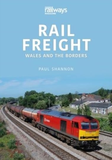 Rail Freight: Wales and The Borders Paul Shannon