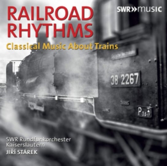 Railroad Rhytms: Classical Music About Trains SWR Rundfunkorchester Kaiserslautern