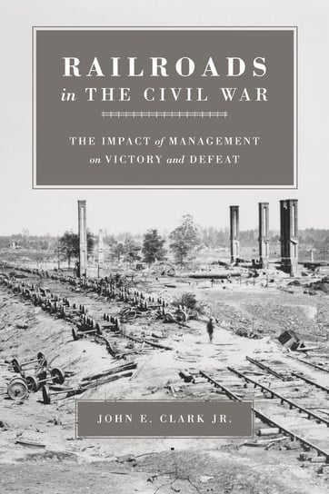 Railroads in the Civil War Clark John E