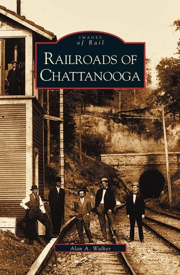 Railroads of Chattanooga Walker Alan A.
