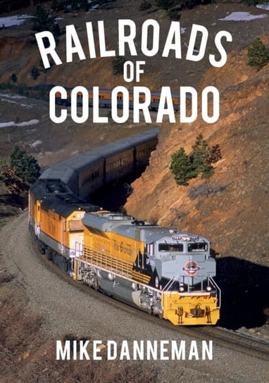 Railroads of Colorado Mike Danneman