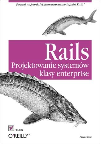 Rails. Projektowanie Systemów Klasy Enterprise Chak Dan