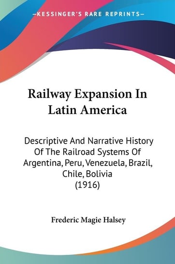 Railway Expansion In Latin America Frederic Magie Halsey