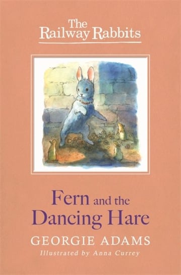 Railway Rabbits: Fern and the Dancing Hare: Book 3 Adams Georgie