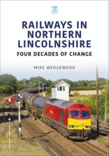 Railways in Northern Lincolnshire: Four Decades of Change Mike Wedgewood