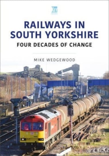 Railways in South Yorkshire: Four Decades of Change Mike Wedgewood