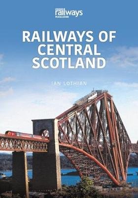 Railways of Central Scotland: Britain's Railways Series. Volume 1 Ian Lothian