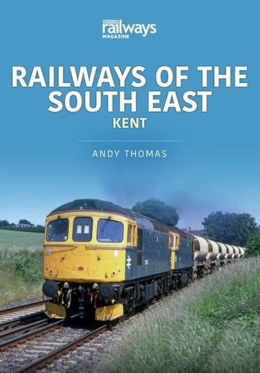 Railways of the South East: Kent Andy Thomas