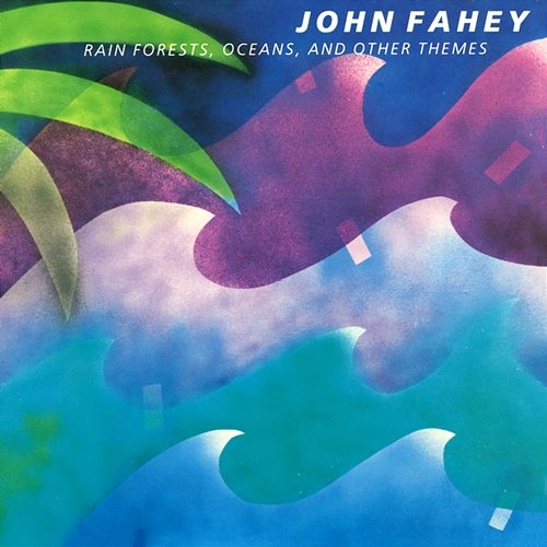 Rain Forests, Oceans, & Other Themes John Fahey
