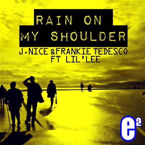 Rain On My Shoulder J. Nice & Frankie Tedesco feat. LIL' LEE