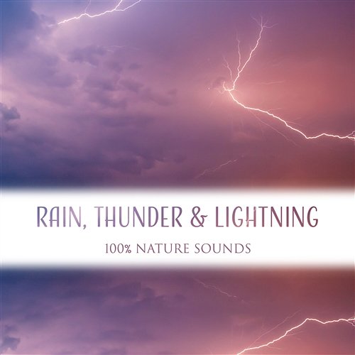 Rain, Thunder & Lightning: 100% Nature Sounds, Relaxing Music to Calming Racing Thoughts, Relaxation, Inner Bliss, Natural Aid for Insomnia and Trouble Sleeping, Serenity Room Healing Rain Sound Academy