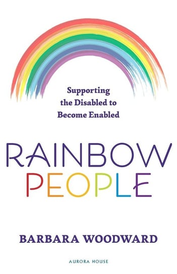 Rainbow People - Supporting the Disabled to Become Enabled Woodward Barbara