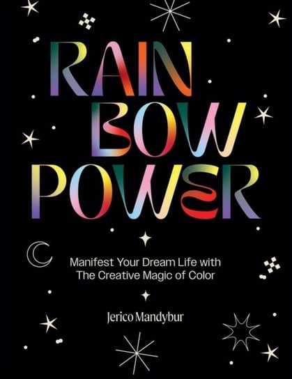 Rainbow Power: Manifest Your Dream Life with the Creative Magic of Color Mandybur Jerico