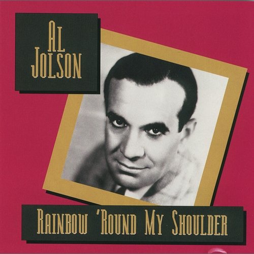 Rainbow 'Round My Shoulder Al Jolson