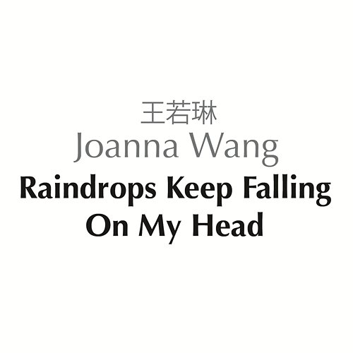 Raindrops Keep Fallin' on My Head Joanna Wang