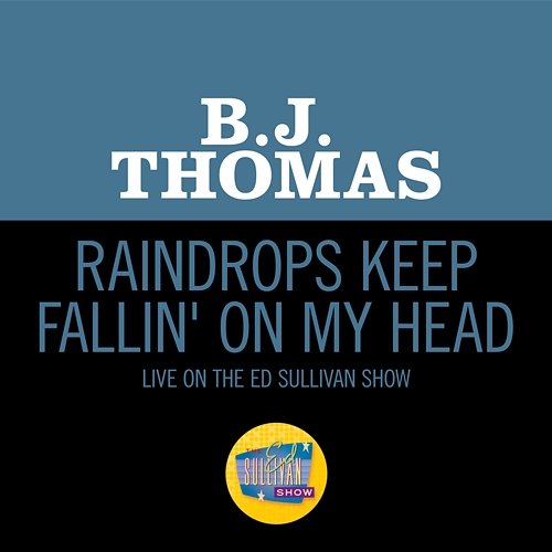 Raindrops Keep Fallin' On My Head B.J. Thomas