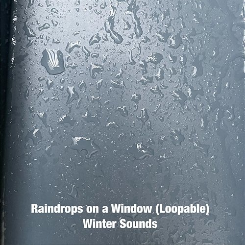 Raindrops On a Window Winter Sounds