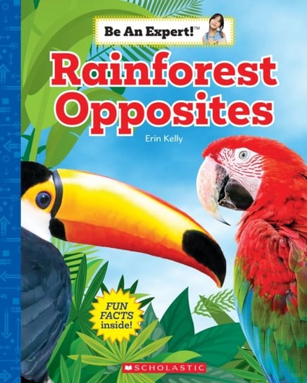 Rainforest Opposites (Be an Expert!) Kelly Erin