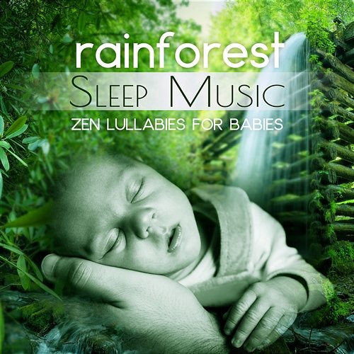 Rainforest Sleep Music: Zen Lullabies for Babies, Soothing Nature Sounds, Sweet Dreaming Natural Cure Sleep Land