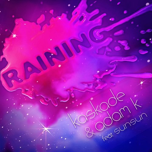 Raining Kaskade, Adam K feat. SunSun