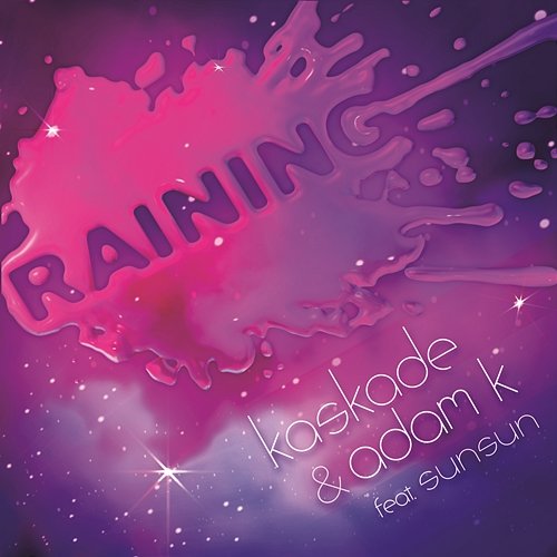 Raining (feat. Sunsun) Kaskade & Adam K feat. SunSun