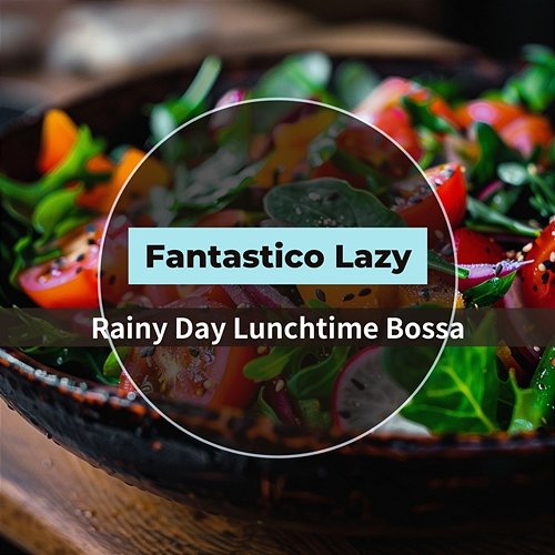 Rainy Day Lunchtime Bossa Fantastico Lazy