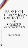 Raise High the Roof Beam, Carpenters and Seymour: An Introduction Salinger Jerome D.