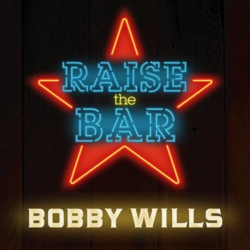 Raise The Bar Bobby Wills