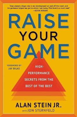 Raise Your Game: High-Performance Secrets from the Best of the Best Little, Brown & Company