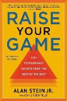 Raise Your Game: High-Performance Secrets from the Best of the Best Stein Alan, Sternfeld Jon