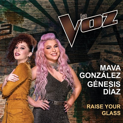Raise Your Glass Mava González, Génesis Díaz