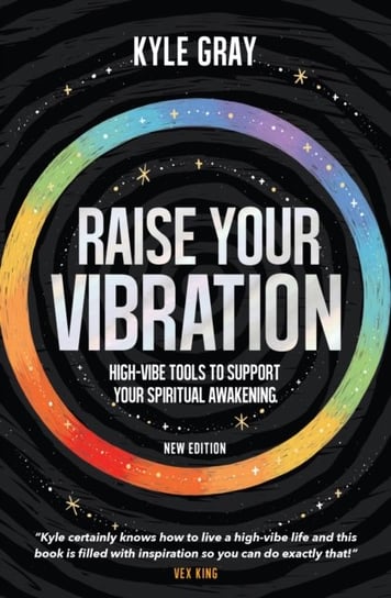 Raise Your Vibration (New Edition): High-Vibe Tools to Support Your Spiritual Awakening Gray Kyle