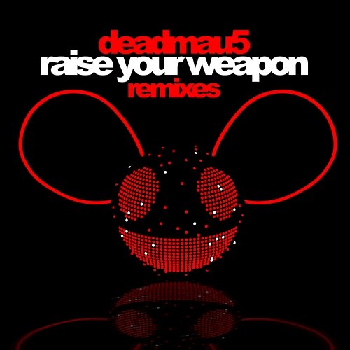 Raise Your Weapon Deadmau5
