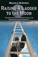 Raising a Ladder to the Moon: The Complexities of Corporate Social and Environmental Responsibility McIntosh Malcolm