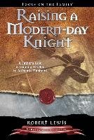 Raising a Modern Day Knight: A Father's Role in Guiding His Son to Authentic Manhood Lewis Robert