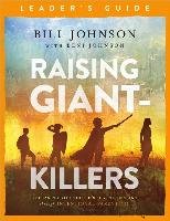Raising Giant-Killers Leader's Guide: Releasing Your Child's Divine Destiny Through Intentional Parenting Johnson Bill