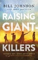 Raising Giant-Killers: Releasing Your Child's Divine Destiny Through Intentional Parenting Johnson Bill, Johnson Beni