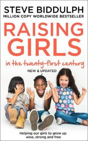 Raising Girls in the 21st Century Biddulph Steve