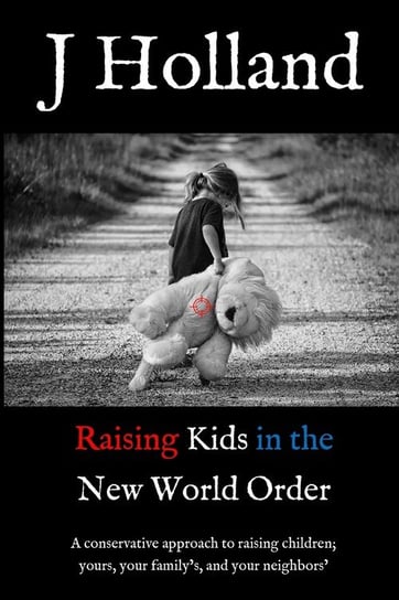 Raising Kids in the New World Order Holland J