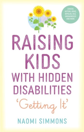 Raising Kids with Hidden Disabilities: Getting It Simmons Naomi
