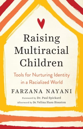 Raising Multiracial Children: Tools for Nurturing Identity in a Racialized World Nayani Farzana